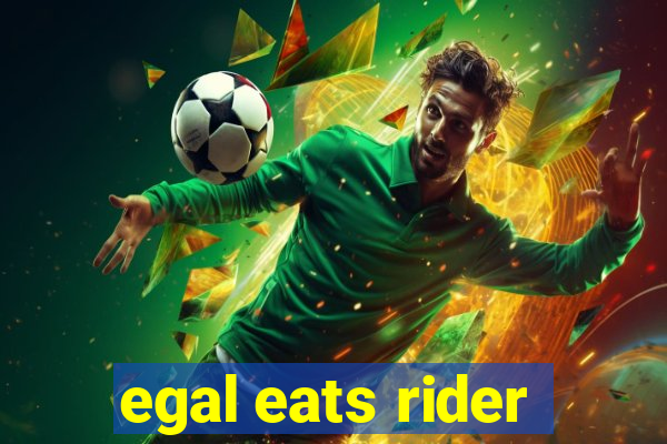 egal eats rider