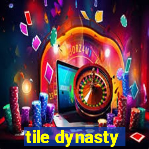 tile dynasty