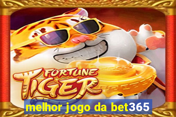 melhor jogo da bet365