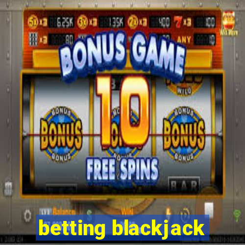 betting blackjack