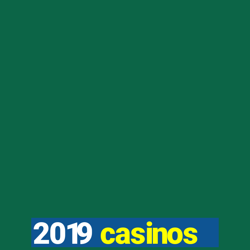 2019 casinos