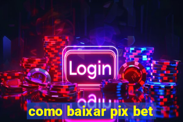 como baixar pix bet