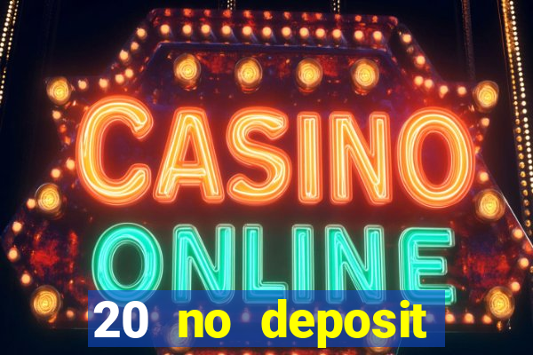 20 no deposit casino bonus