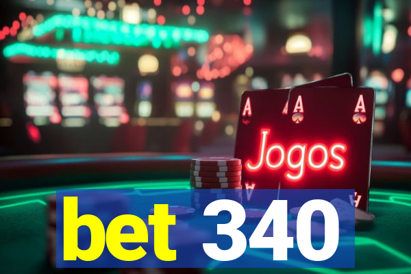 bet 340