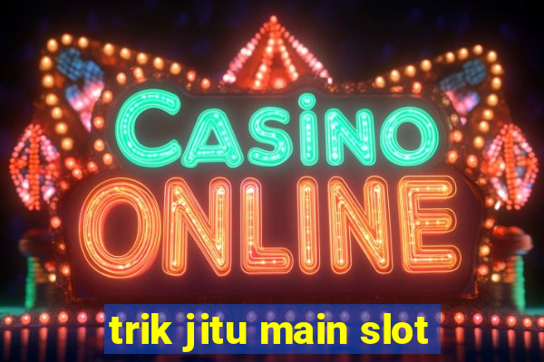 trik jitu main slot