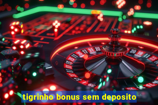 tigrinho bonus sem deposito