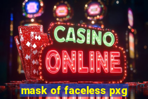 mask of faceless pxg