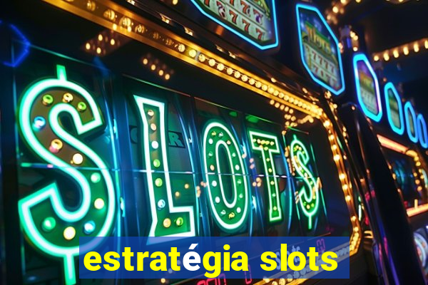 estratégia slots