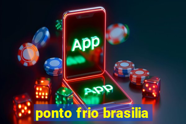 ponto frio brasilia