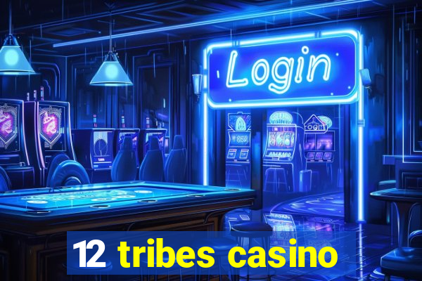 12 tribes casino