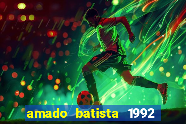 amado batista 1992 sua m煤sica