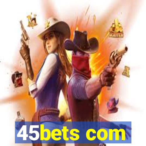 45bets com