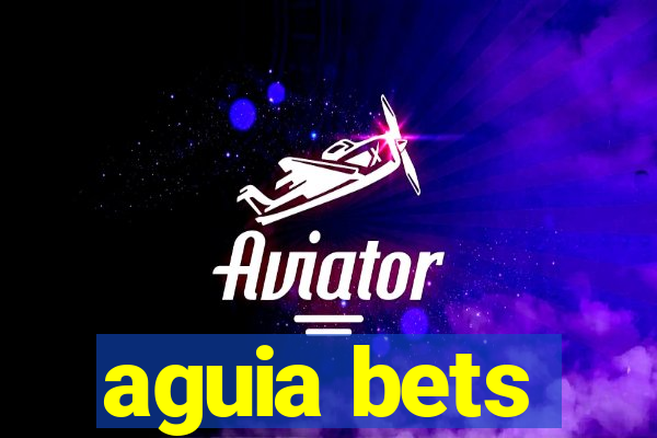 aguia bets