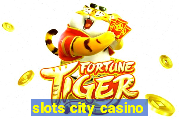 slots city casino