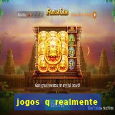 jogos q realmente ganha dinheiro