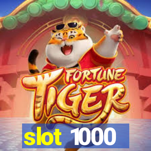 slot 1000