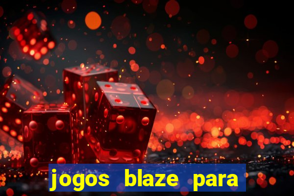 jogos blaze para ganhar dinheiro