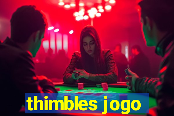 thimbles jogo