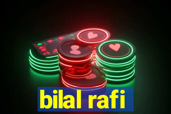 bilal rafi