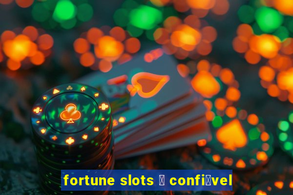 fortune slots 茅 confi谩vel