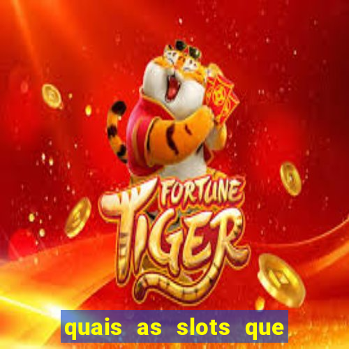 quais as slots que dao mais dinheiro