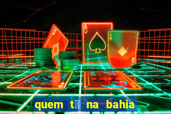 quem t谩 na bahia na fazenda