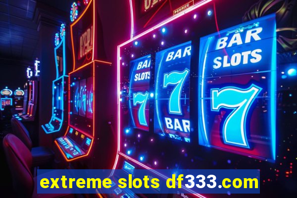 extreme slots df333.com