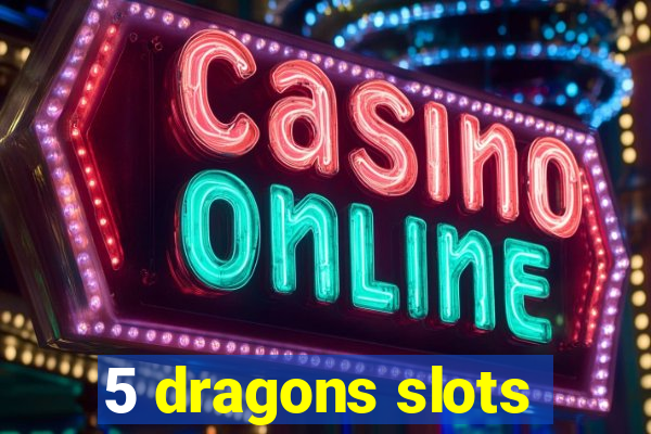 5 dragons slots