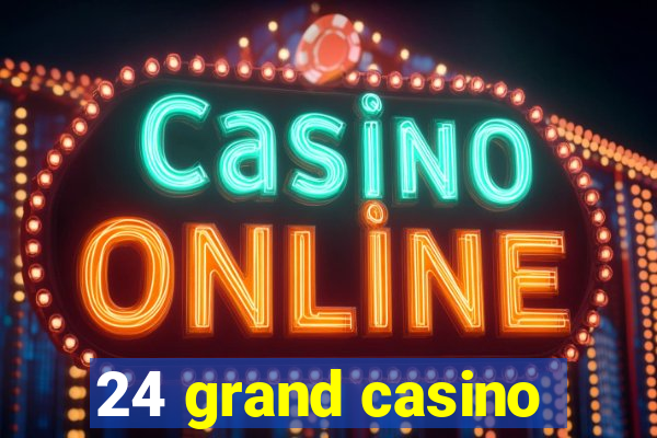 24 grand casino