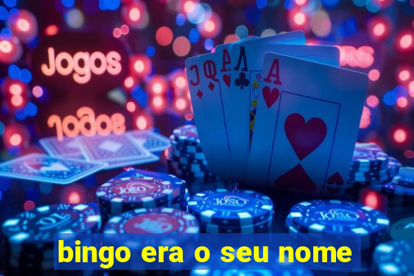 bingo era o seu nome