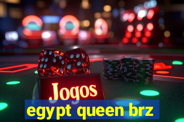 egypt queen brz