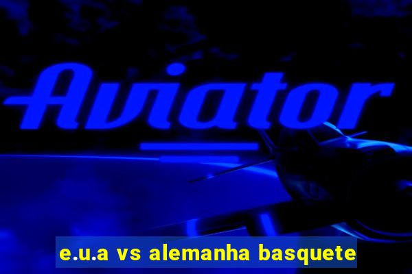 e.u.a vs alemanha basquete