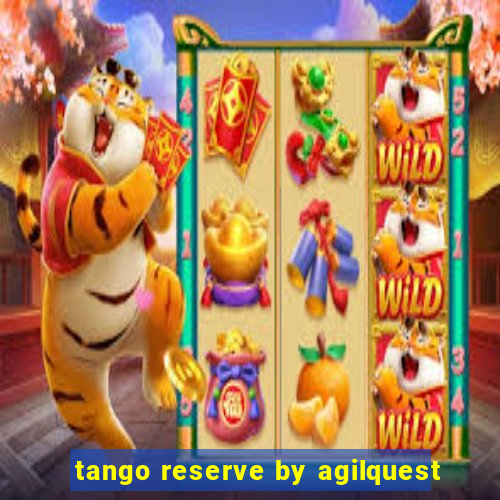 tango reserve by agilquest