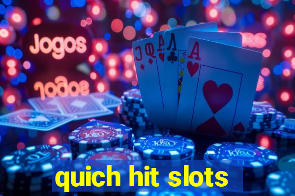 quich hit slots