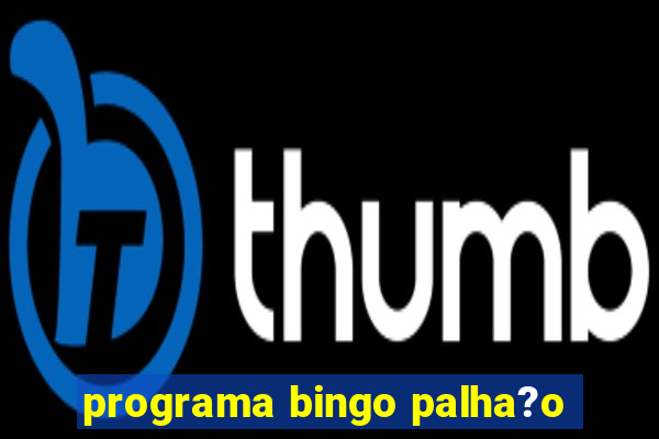 programa bingo palha?o