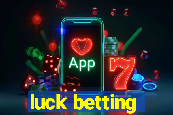 luck betting