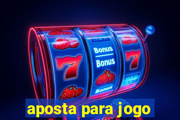 aposta para jogo