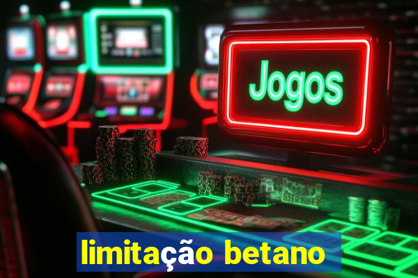 limitação betano