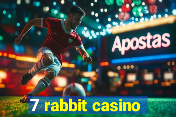 7 rabbit casino