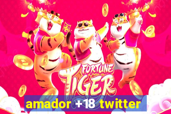 amador +18 twitter