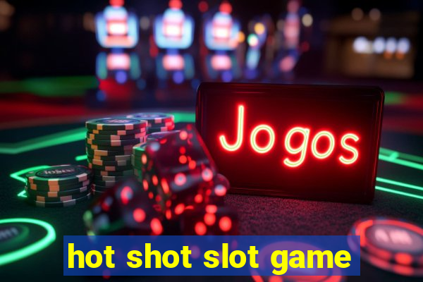 hot shot slot game