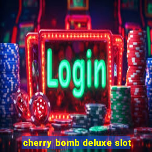 cherry bomb deluxe slot