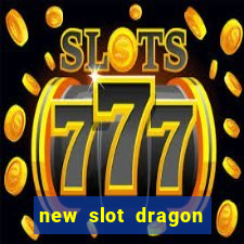 new slot dragon for all