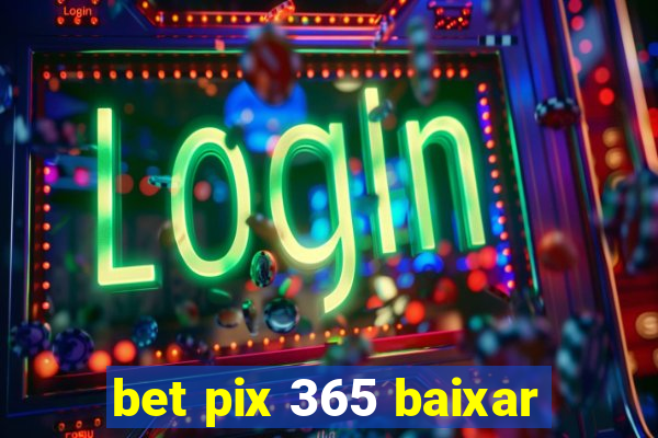 bet pix 365 baixar