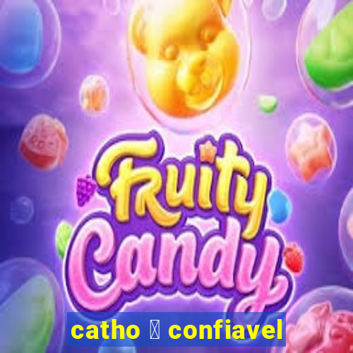 catho 茅 confiavel