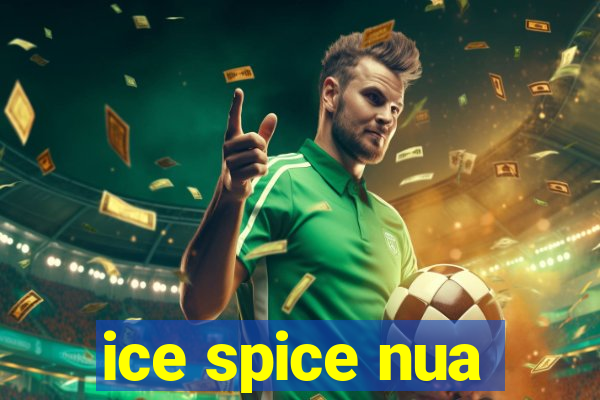 ice spice nua