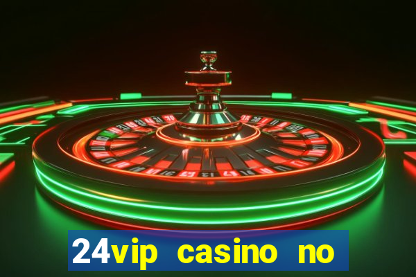 24vip casino no deposit bonus codes 2021