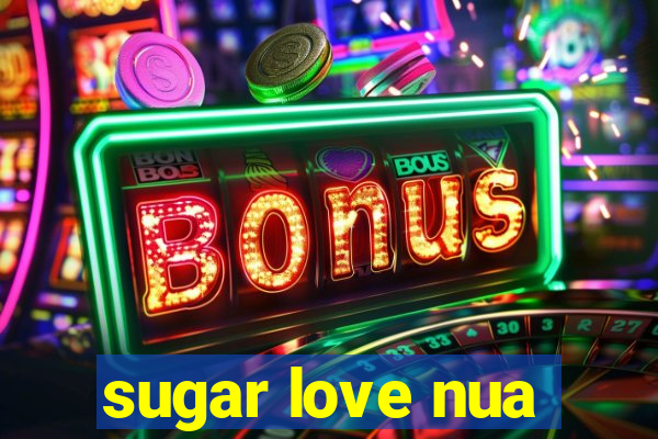 sugar love nua