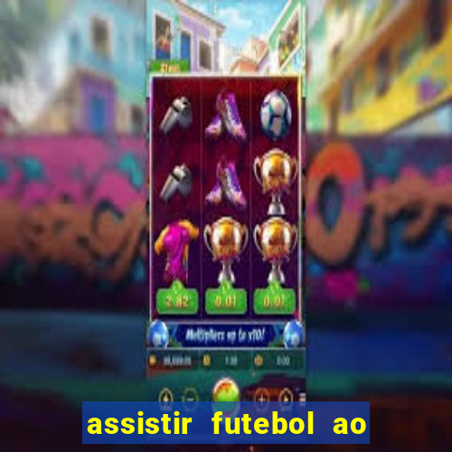 assistir futebol ao vivo multi canais