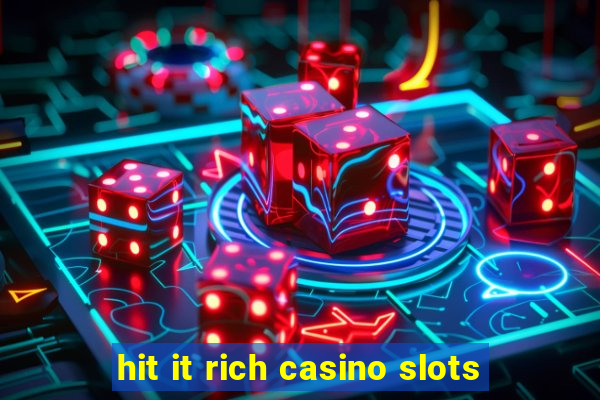 hit it rich casino slots